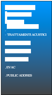    SERVIZI




















-DIFFUSORI




















PANNELLI FONOASSORBENTI

TRATTAMENTI ACUSTICI
 
.TETTO SUONO

-AUTOMAZIONI

. AUTOMIXER

, EVAC

. PUBLIC ADDRES

