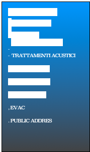 SERVIZI
-DIFFUSORI
PANNELLI FONOASSORBENTI
TRATTAMENTI ACUSTICI
.TETTO SUONO
-AUTOMAZIONI
. AUTOMIXER
, EVAC
. PUBLIC ADDRES