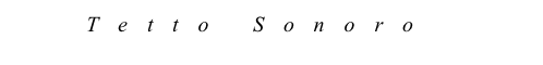    Tetto Sonoro
  